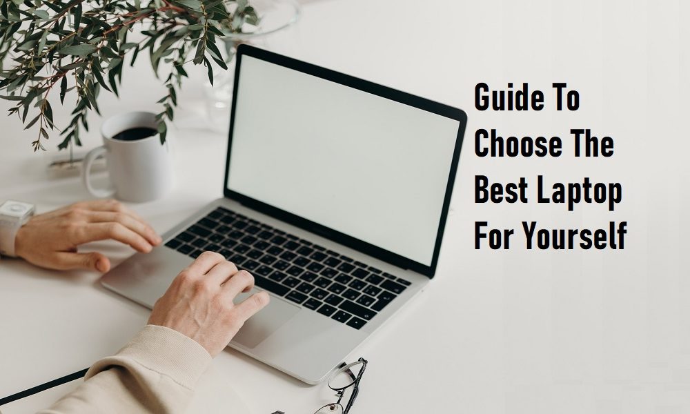 Choosing The Best Laptop Guide For Yourself - BestInfoHub