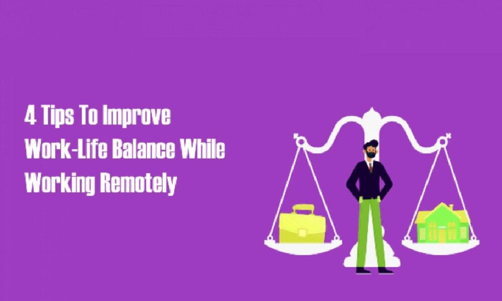 4-tips-to-improve-work-life-balance-while-working-remotely-bestinfohub